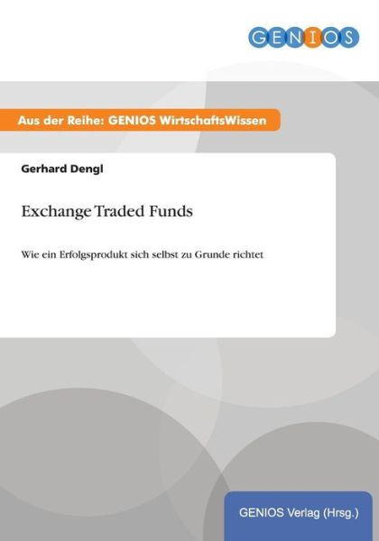 Cover for Gerhard Dengl · Exchange Traded Funds: Wie ein Erfolgsprodukt sich selbst zu Grunde richtet (Paperback Book) (2015)