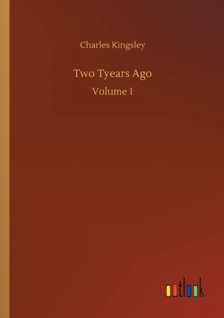Cover for Charles Kingsley · Two Tyears Ago: Volume 1 (Paperback Book) (2020)