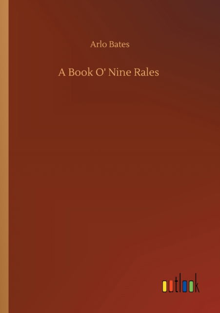 A Book O' Nine Rales - Arlo Bates - Książki - Outlook Verlag - 9783752334418 - 24 lipca 2020