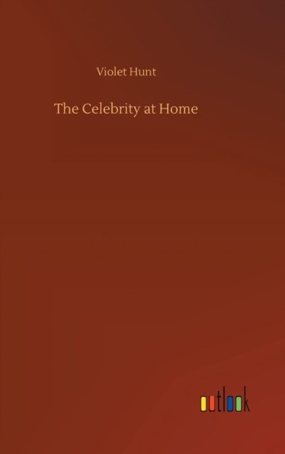 Cover for Violet Hunt · The Celebrity at Home (Hardcover bog) (2020)