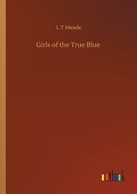 Cover for L T Meade · Girls of the True Blue (Paperback Bog) (2020)