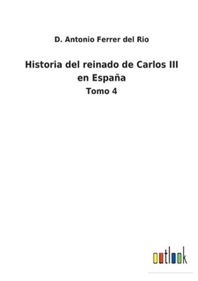 Cover for D Antonio Ferrer del Rio · Historia del reinado de Carlos III en Espana (Pocketbok) (2022)