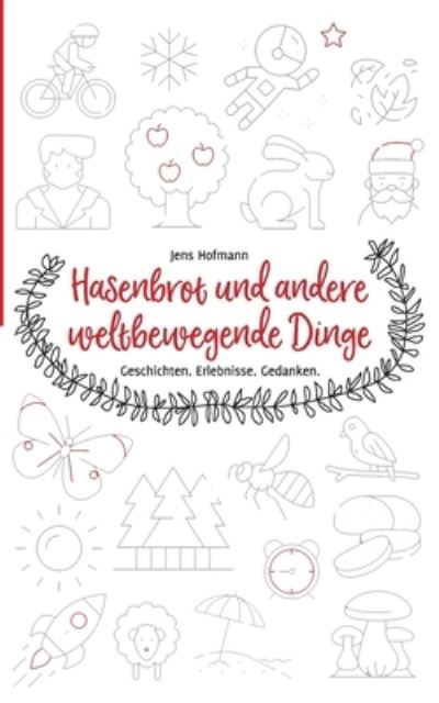 Hasenbrot und andere weltbewege - Hofmann - Books - - 9783752673418 - December 10, 2020