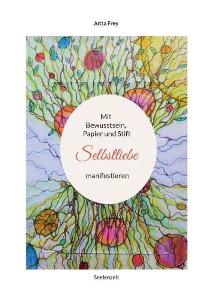Cover for Jutta Frey · Mit Bewusstsein, Papier und Stift Selbstliebe manifestieren (Bog) (2022)