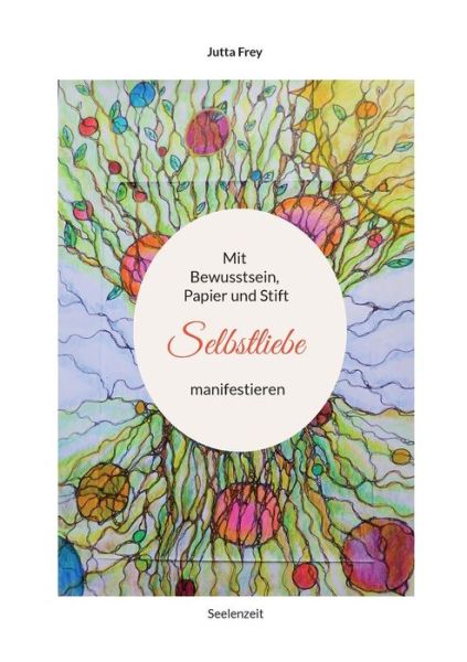 Cover for Jutta Frey · Mit Bewusstsein, Papier und Stift Selbstliebe manifestieren (Buch) (2022)