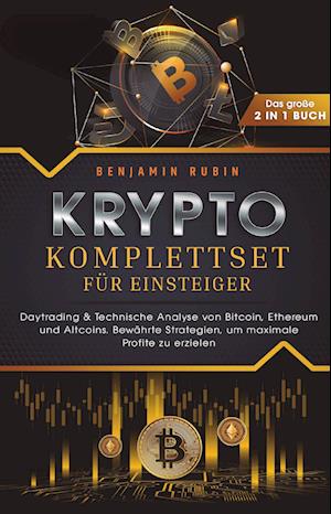 Cover for Benjamin Rubin · Krypto Komplettset für Einsteiger - Das große 2 in 1 Buch: Daytrading &amp; Technische Analyse von Bitcoin, Ethereum und Altcoins. Bewährte Strategien, um maximale Profite zu erzielen (Book) (2024)