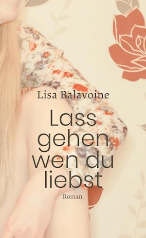 Lass gehen, wen du liebst - Lisa Balavoine - Books - Freies Geistesleben - 9783772530418 - March 13, 2024