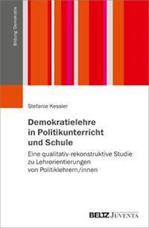 Demokratielehre in Politikunterricht und Schule - Stefanie Kessler - Books - Juventa Verlag GmbH - 9783779966418 - November 24, 2021