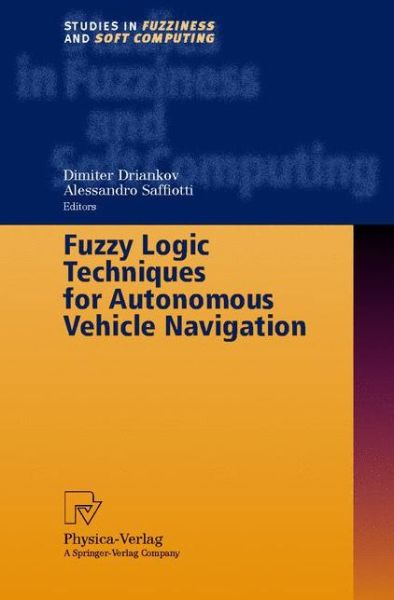 Cover for D Driankov · Fuzzy Logic Techniques for Autonomous Vehicle Navigation - Studies in Fuzziness and Soft Computing (Hardcover Book) [2001 edition] (2001)