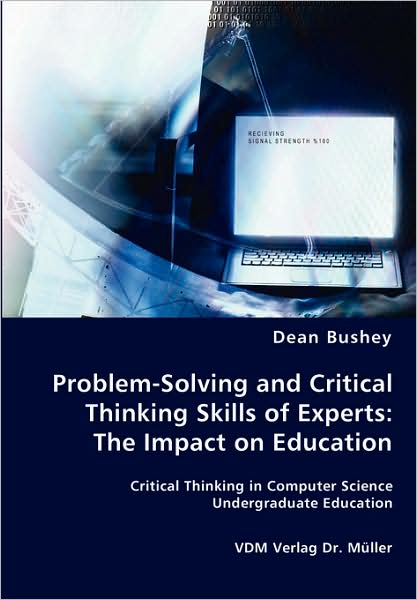Cover for Dean Bushey · Problem-solving and Critical Thinking Skills of Experts: the Impact on Education (Paperback Book) (2008)