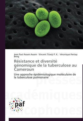 Cover for Véronique Penlap Beng · Résistance et Diversité Génomique De La Tuberculose Au Cameroun: Une Approche Épidémiologique Moléculaire De La Tuberculose Pulmonaire (Paperback Book) [French edition] (2018)
