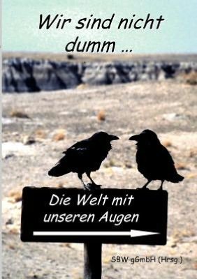 Cover for Sbw Ggmbh, (Hrsg ) · Wir sind nicht dumm....: Die Welt mit unseren Augen (Paperback Bog) (2009)