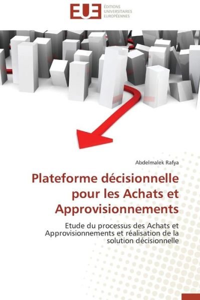 Plateforme Decisionnelle Pour Les Achats et Approvisionnements - Rafya Abdelmalek - Bøger - Omniscriptum - 9783841744418 - 28. februar 2018