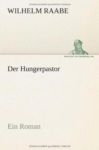 Der Hungerpastor: Ein Roman (Tredition Classics) (German Edition) - Wilhelm Raabe - Books - tredition - 9783842411418 - May 8, 2012