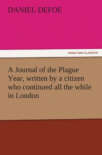 Cover for Daniel Defoe · A Journal of the Plague Year, Written by a Citizen Who Continued All the While in London (Tredition Classics) (Taschenbuch) (2011)