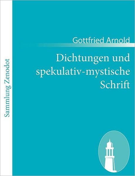 Cover for Gottfried Arnold · Dichtungen Und Spekulativ-mystische Schrift (Paperback Book) [German edition] (2010)