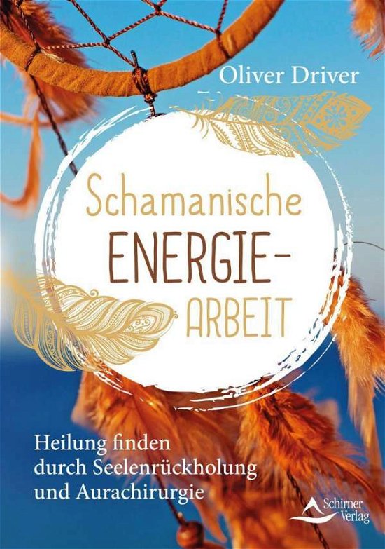 Schamanische Energiearbeit - Driver - Boeken -  - 9783843414418 - 