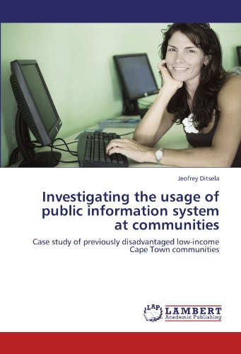 Cover for Jeofrey Ditsela · Investigating the Usage of Public Information System at Communities: Case Study of Previously Disadvantaged Low-income Cape Town Communities (Paperback Book) (2011)