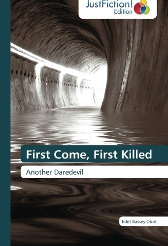 Cover for Edet  Bassey Obot · First Come, First Killed: Another Daredevil (Paperback Book) (2013)