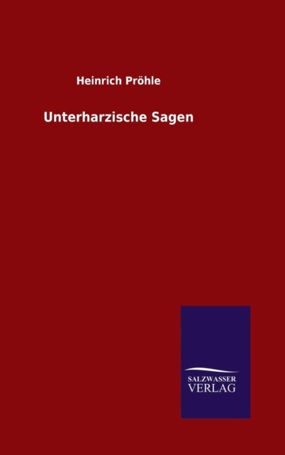 Cover for Heinrich Prohle · Unterharzische Sagen (Hardcover Book) (2015)