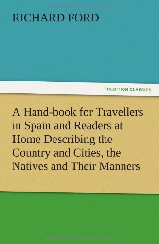 Cover for Richard Ford · A   Hand-book for Travellers in Spain and Readers at Home Describing the Country and Cities, the Natives and Their Manners, the Antiquities, Religion, (Taschenbuch) (2012)