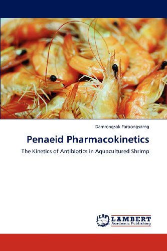 Cover for Damrongsak Faroongsarng · Penaeid Pharmacokinetics: the Kinetics of Antibiotics in Aquacultured Shrimp (Taschenbuch) (2012)