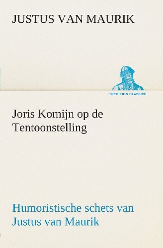 Cover for Justus Van Maurik · Joris Komijn Op De Tentoonstelling Humoristische Schets Van Justus Van Maurik (Tredition Classics) (Dutch Edition) (Taschenbuch) [Dutch edition] (2013)