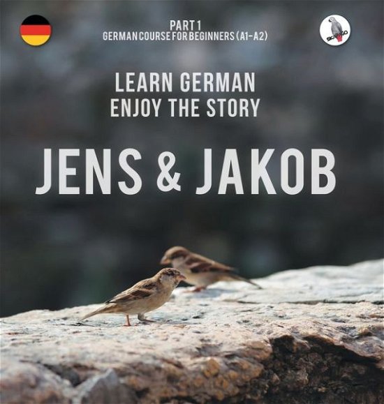 Cover for Werner Skalla · Jens und Jakob. Learn German. Enjoy the Story. Part 1 ? German Course for Beginners (Inbunden Bok) (2017)