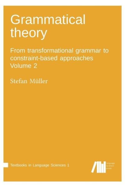 Cover for Stefan Müller · Grammatical theory From transformational grammar to constraint-based approaches (Book) (2016)