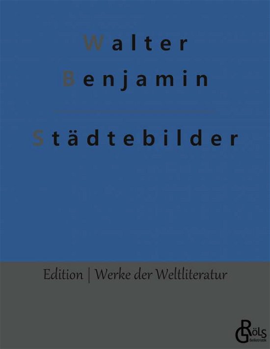Stdtebilder - Walter Benjamin - Bøger - Grols Verlag - 9783966373418 - 28. januar 2022