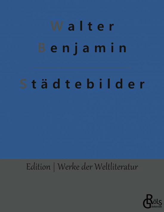 Stdtebilder - Walter Benjamin - Boeken - Grols Verlag - 9783966373418 - 28 januari 2022