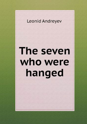 Cover for Leonid Nikolayevich Andreyev · The Seven Who Were Hanged (Paperback Book) (2013)