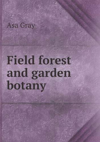 Cover for Asa Gray · Field Forest and Garden Botany (Paperback Book) (2013)