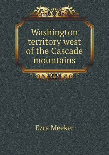 Cover for Ezra Meeker · Washington Territory West of the Cascade Mountains (Paperback Book) (2013)