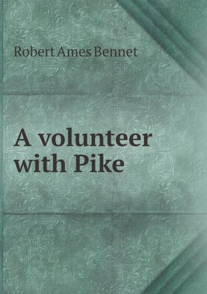 Cover for Robert Ames Bennet · A Volunteer with Pike (Paperback Book) (2015)