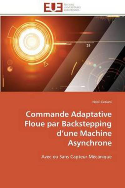 Cover for Nabil Ezziani · Commande Adaptative Floue Par Backstepping D'une Machine Asynchrone: Avec Ou Sans Capteur Mécanique (Paperback Book) [French edition] (2018)