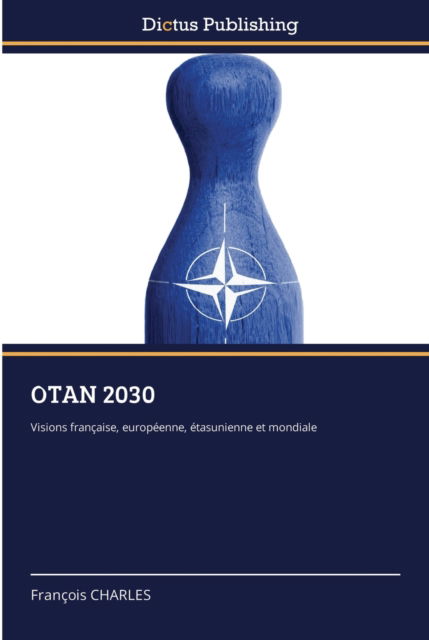 Otan 2030 - François Charles - Livros - KS Omniscriptum Publishing - 9786137356418 - 20 de dezembro de 2021