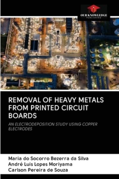 Removal of Heavy Metals from Printed Circuit Boards - Maria Do Socorro Bezerra Da Silva - Books - Our Knowledge Publishing - 9786202836418 - September 30, 2020