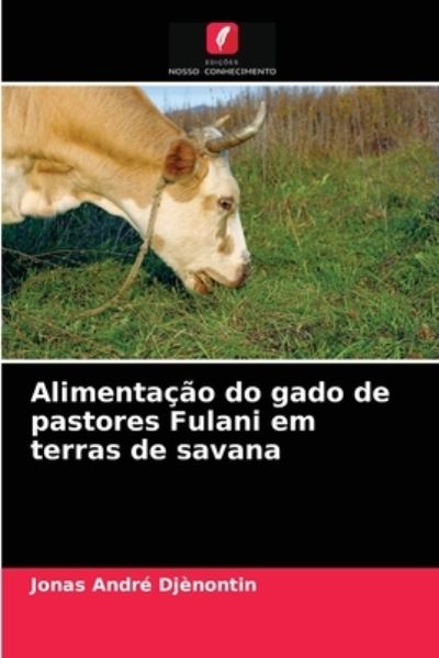 Cover for Jonas Andre Djenontin · Alimentacao do gado de pastores Fulani em terras de savana (Paperback Book) (2021)