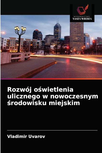 Cover for Vladimir Uvarov · Rozwoj o?wietlenia ulicznego w nowoczesnym ?rodowisku miejskim (Paperback Book) (2021)
