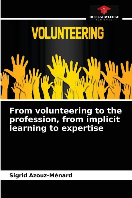 Cover for Sigrid Azouz-Menard · From volunteering to the profession, from implicit learning to expertise (Taschenbuch) (2021)