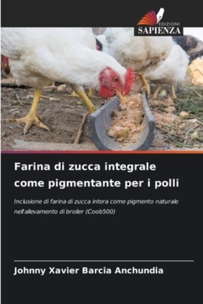 Cover for Johnny Xavier Barcia Anchundia · Farina di zucca integrale come pigmentante per i polli (Paperback Book) (2021)