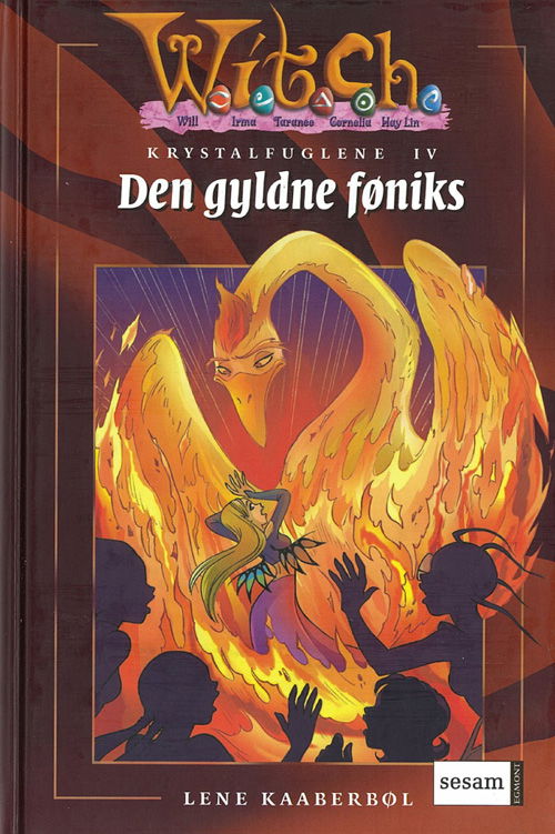 Cover for Lene Kaaberbøl · W.I.T.C.H..¤Krystalfuglene, 9 &amp; IV: Den gyldne føniks (Hardcover Book) [1. Painos] (2006)