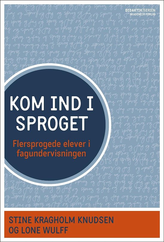 Kom ind i sproget - Lone Wulff; Stine Kragholm Knudsen - Kirjat - Akademisk Forlag - 9788750049418 - sunnuntai 15. tammikuuta 2017