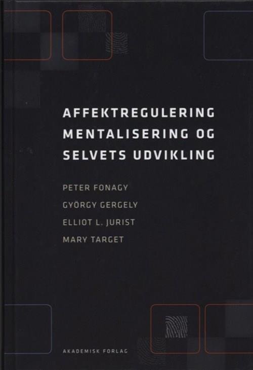 Cover for Elliot L. Jurist; György Gergely; Mary Target; Peter Fonagy · Affektregulering, mentalisering og selvets udvikling (Taschenbuch) [2. Ausgabe] (2018)