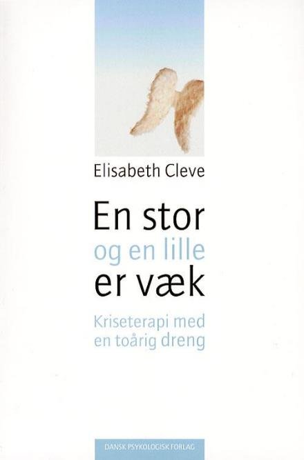 En stor og en lille er væk - Elisabeth Cleve - Kirjat - Dansk Psykologisk forlag - 9788777064418 - perjantai 28. huhtikuuta 2006