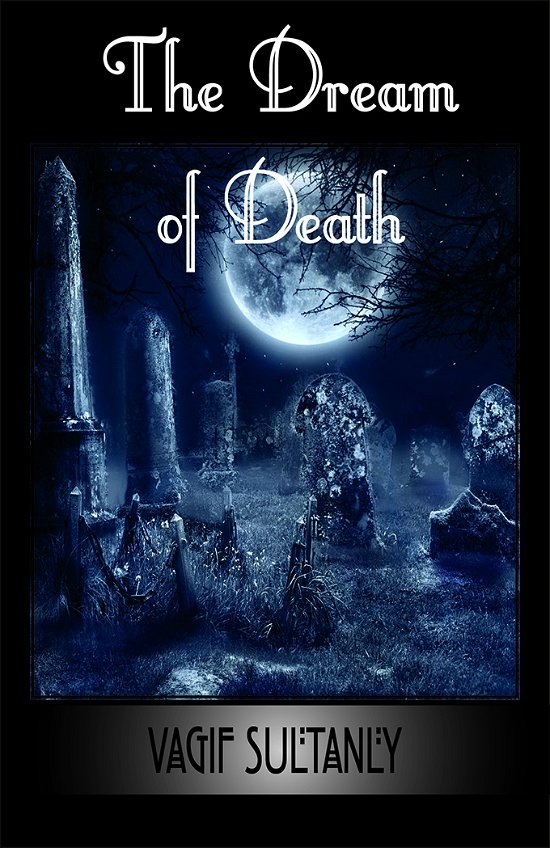 Vagif Sultanly · The Dream of Death (Hardcover Book) (2015)