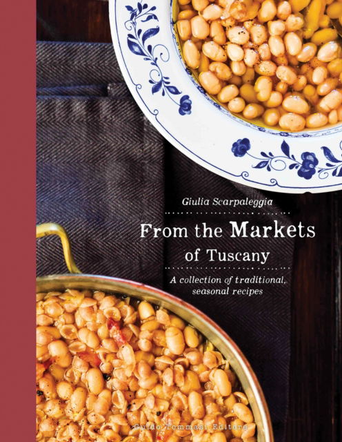 Cover for Guilia Scarpaleggia · From the Markets of Tuscany: A Collection of Traditional, Seasonal Recipes (Gebundenes Buch) (2025)