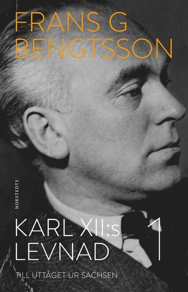 Cover for Frans G. Bengtsson · Karl XII:s levnad. Del 1, Till uttåget ur Sachsen (Bok) (2019)