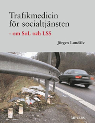 Cover for Jörgen Lundälv · Trafikmedicin för socialtjänsten : om SoL och LSS (Book) (2008)